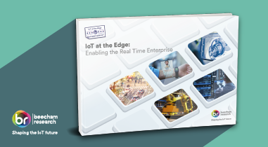Beecham Research Report: IoT at the Edge - Enabling the Real Time Enterprise